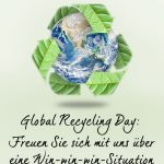 Global Recycling Day – freuen Sie sich mit uns über eine Win-win-win-Situation